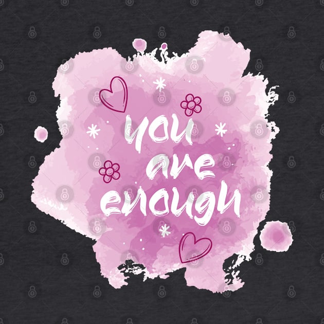 You Are Enough. Inspirational Motivational Quote! by Shirty.Shirto